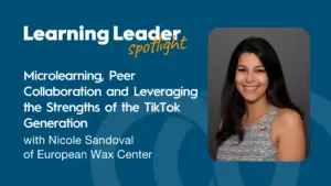 Podcast Summary “Microlearning, Peer Collaboration And Leveraging The Strengths Of The Tiktok Generation With Nicole Sandoval Of European Wax Center” 1 Trainingpros - Nicole Sandoval - Microlearning