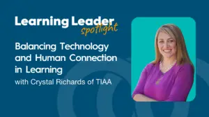 Podcast Summary “Balancing Technology And Human Connection In Learning With Crystal Richards Of Tiaa” 1 Trainingpros - Crystal Richards - Learning Leader Spotlight Podcast