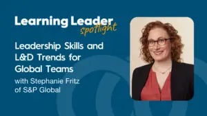 Podcast Summary “Leadership Skills And L&Amp;D Trends For Global Teams With Stephanie Fritz Of S&Amp;P Global” 1 Stephanie Fritz - Trainingpros - Learning Leader Podcast