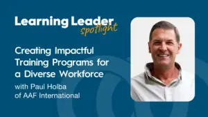 Podcast Summary “Creating Impactful Training Programs For A Diverse Workforce With Paul Holba Of Aaf International” 1 Trainingpros - Learning Leader Spotlight Podcast - Paul Holba