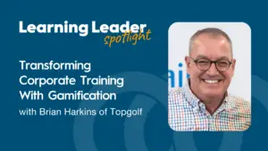 Podcast Summary “Transforming Corporate Training With Gamification With Brian Harkins Of Topgolf” 1 Trainingpros - Learning Leader Podcast - Brian Harkins