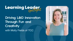 Podcast Summary “Driving L&Amp;D Innovation Through Fun And Creativity With Molly Fields Of Tcc” 1 Learning Leader Spotlight - Molly Fields - Trainingpros - Instructional Design Consultants
