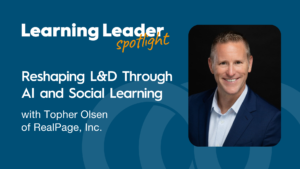 Podcast Summary “Reshaping L&Amp;D Through Ai And Social Learning With Topher Olson Of Realpage, Inc.” 1 Topher Olsen - Learning Leader Spotlight Podcast - Trainingpros