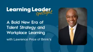 Podcast Summary “A Bold New Era Of Talent Strategy And Workplace Learning With Lawrence Price Of Brink'S” 1 Lawrence Price - Learning Leader Spotlight Podcast - Trainingpros