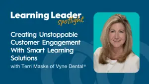 Podcast Summary “Creating Unstoppable Customer Engagement With Smart Learning Solutions With Terri Maske Of Vyne Dental®” 1 Terri Maske - Learning Leader Spotlight Podcast - Trainingpros