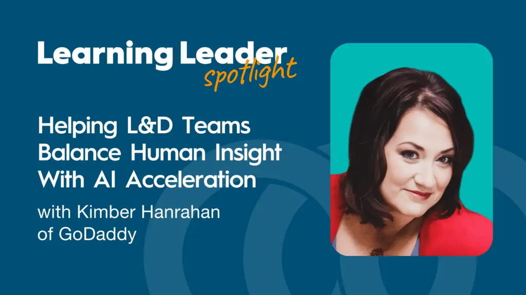 Podcast: Helping L&Amp;D Teams Balance Human Insight With Ai Acceleration With Kimber Hanrahan