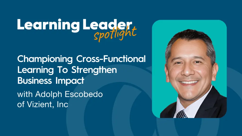Championing Cross-Functional Learning To Strengthen Business Impact With Adolph Escobedo - Trainingpros