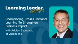 Podcast Summary “Championing Cross-Functional Learning To Strengthen Business Impact With Adolph Escobedo Of Vizient, Inc” 1 Championing Cross-Functional Learning To Strengthen Business Impact With Adolph Escobedo - Trainingpros