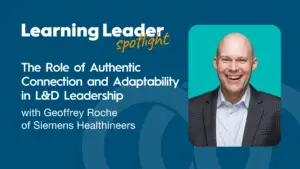 The Role Of Authentic Connection And Adaptability In L&Amp;D Leadership With Geoffrey Roche - Trainingpros