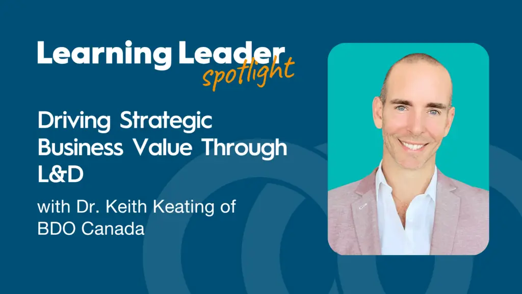 Driving Strategic Business Value Through L&Amp;D With Dr. Keith Keating Of Bdo Canada - Trainingpros