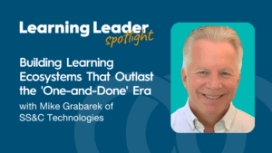 Building Learning Ecosystems That Outlast The 'One-And-Done' Era With Mike Grabarek Of Ss&Amp;C Technologies