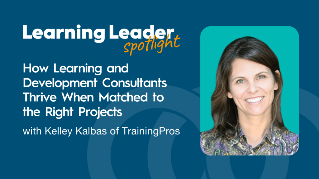 How Learning and Development Consultants Thrive When Matched to the Right Projects with Kelley Kalbas of TrainingPros