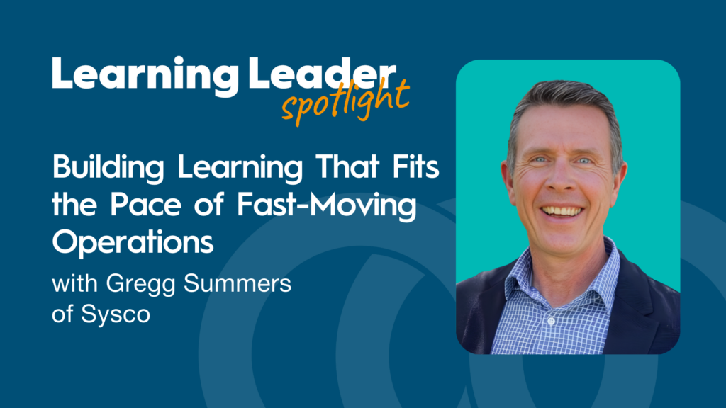 Building Learning That Fits The Pace Of Fast-Moving Operations With Gregg Summers Of Sysco - Trainingpros